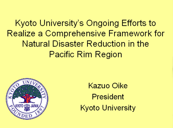 Kyoto University's Ongoing Efforts to Realize a Comprehensive Framework for Natural Disaster Reduction in the Pacific Rim Region